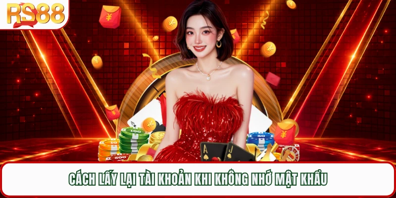 Cách lấy lại tài khoản khi không nhớ mật khẩu