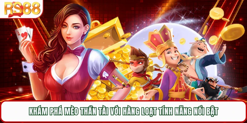 Khám Phá Mèo Thần Tài Với Hàng Loạt Tính Năng Nổi Bật