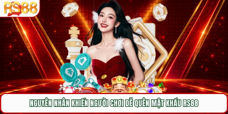 Nguyên nhân khiến người chơi dễ quên mật khẩu RS88