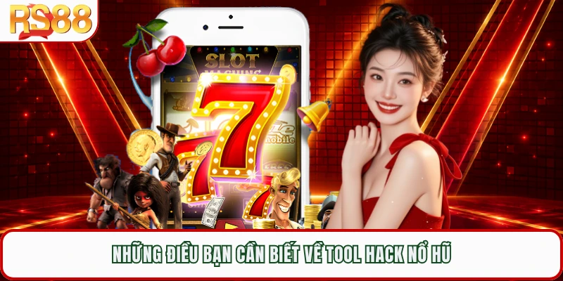 Những điều bạn cần biết về tool hack nổ hũ