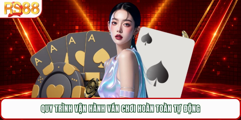 Quy trình vận hành ván chơi hoàn toàn tự động