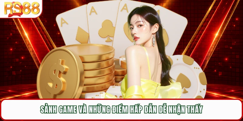 Sảnh game và những điểm hấp dẫn dễ nhận thấy
